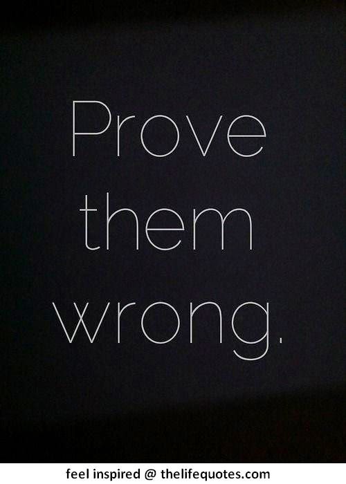 Prove Them Wrong Quotes. QuotesGram Prove Them Wrong Quotes. QuotesGram