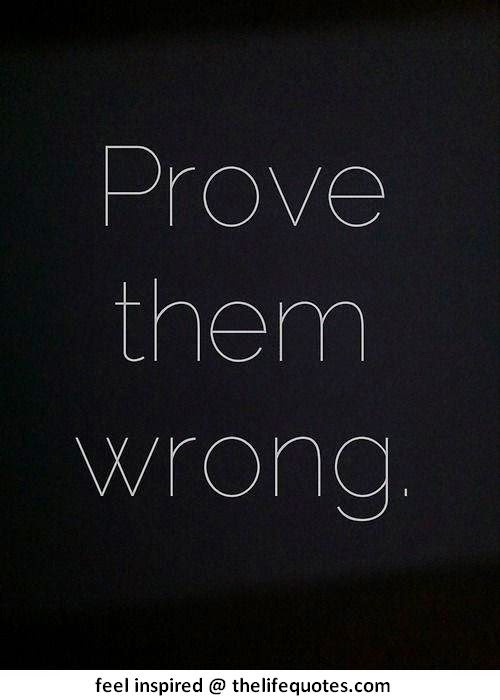 Prove Them Wrong Quotes. QuotesGram