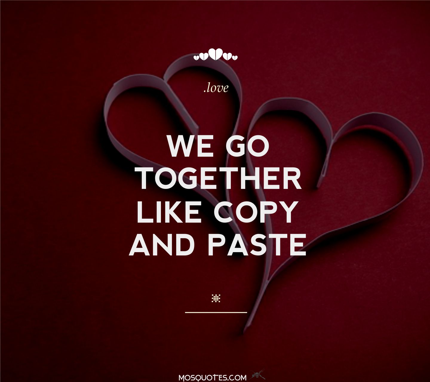 Love copy. I Love you copy and paste. Past Love. We go together like. They like together
