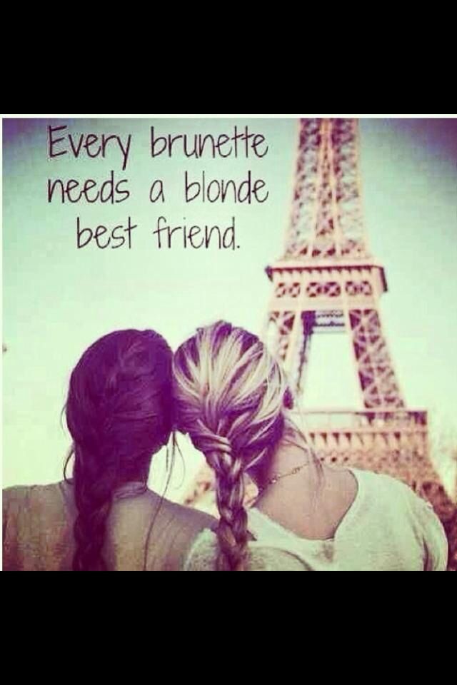 Every Brunette Needs A Blonde Best Friend Quotes Quotesgram