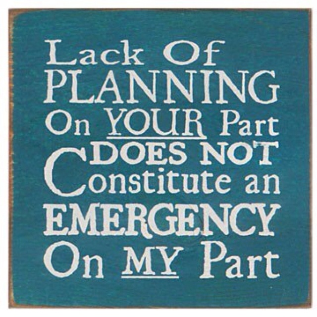 Your Lack Of Planning Is Not My Emergency Quote Fun Stuff Change 