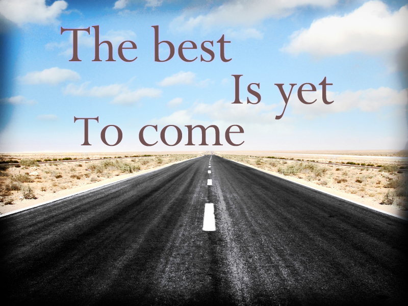 The Best Is Yet To Come Quotes Quotesgram