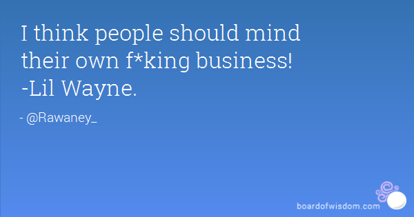 People Minding Their Own Business Quotes. QuotesGram