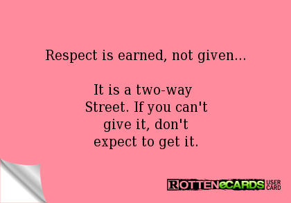 Respect Is Earned Not Given Quotes Quotesgram Respect Is Earned Not Given Quotes Quotesgram