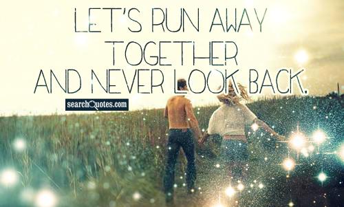 Lets Run Away Quotes. QuotesGram