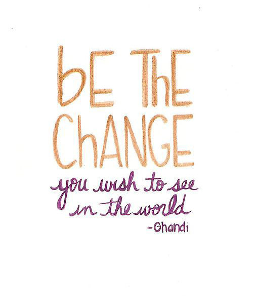 Be The Change You Wish To See Quotes. QuotesGram