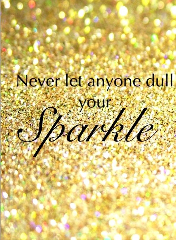 Never Let Anyone Dull Your Sparkle Quotes. Quotesgram