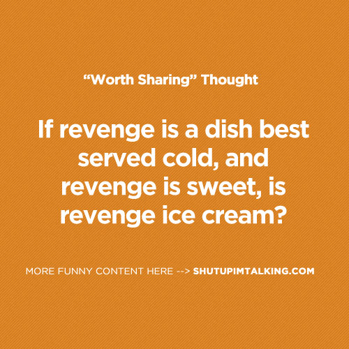 Served cold. Revenge is a dish best served Cold. Revenge is. Revenge is Sweet. Best served Cold.