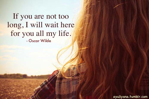 Wait is too long. I will wait for you.