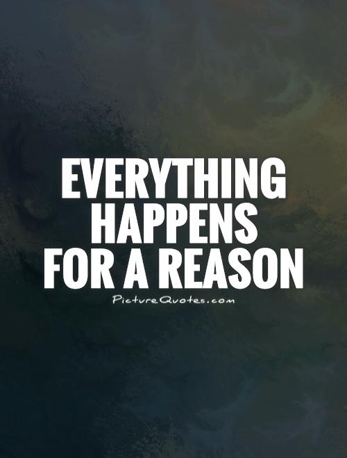 Things Happen For A Reason Quotes Quotesgram