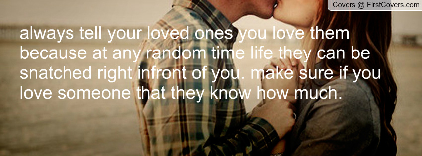 Always Tell Someone You Love Them Quotes. QuotesGram