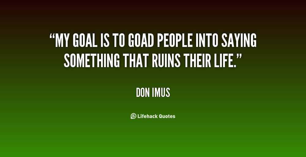 Goad Quotes. QuotesGram