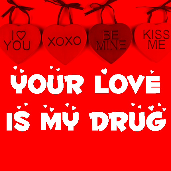  Your Love Is My Drug Quotes QuotesGram