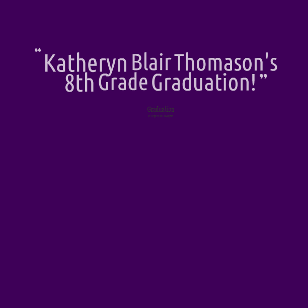 8 Grade Graduation Quotes