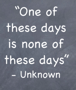 One Of These Days Quotes Quotesgram