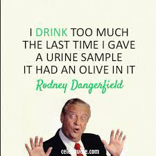 rodney dangerfield quotes quote funny caddyshack alcoholic drink urine olive jokes quotesgram last retro so visit famous