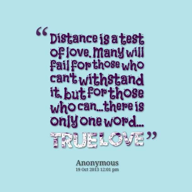 true love quotes Distance is a test of love. Many will fail for those who  can't withstand it, but for those…