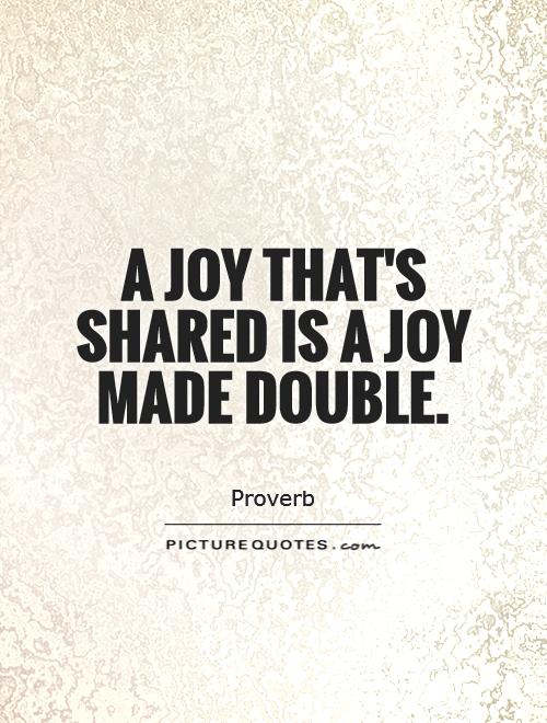 Joy Of Sharing Quotes Sharing Joy Quotes. Quotesgram