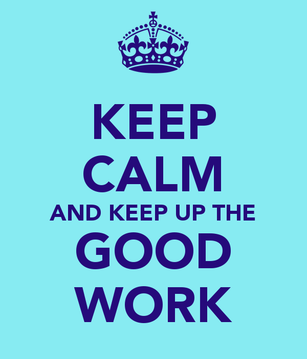Keep Up The Great Work Quotes QuotesGram