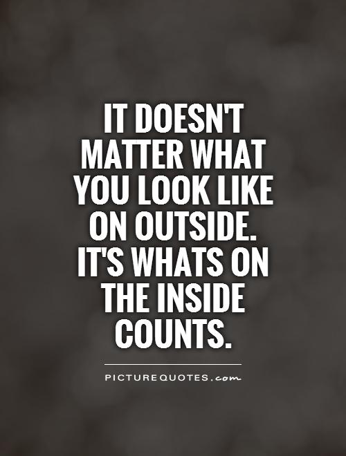 Quotes About Looks Dont Matter. Quotesgram