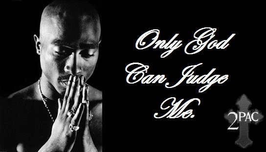  Tupac Only God Can Judge Me  Quotes QuotesGram