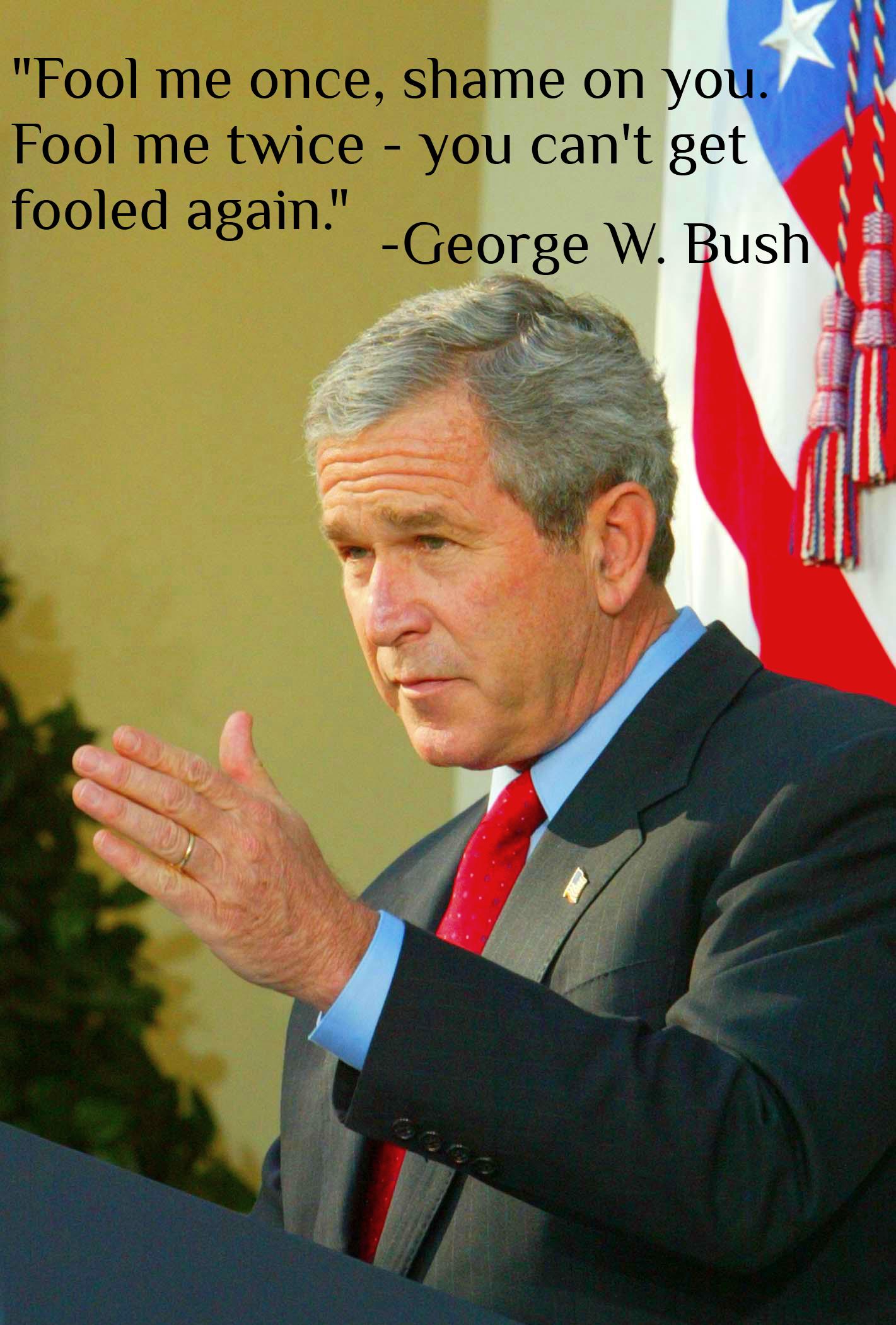 George Bush Fool Me Once Quotes.