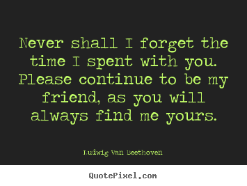 Friends Quotes About Never Forgetting Quotesgram