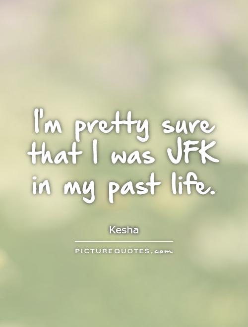 Quote About Past Life Kesha Past Life Quotes. Quotesgram