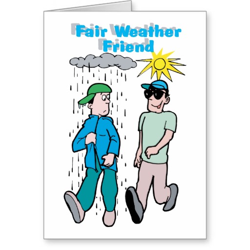 Fair-Weather Friends Are Like Fair-Weather Sailors. They Only Sail When The Sea Is Calm.