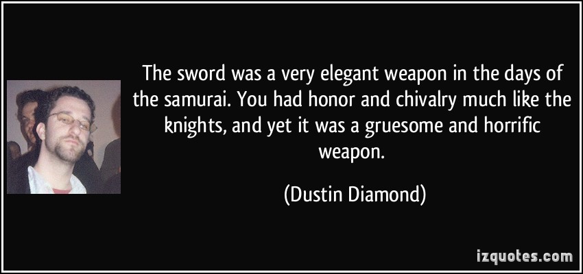 1527931642 quote the sword was a very elegant weapon in the days of the samurai you had honor and chivalry much dustin diamond 50180