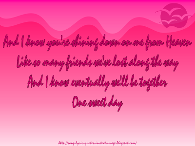 Mariah Carey Song Quotes Quotesgram And i know you're shining down on me from heaven like so many friends we've lost along the way and i know eventually we'll be together (together) one sweet day (and i'll wait patiently to see you in heaven). mariah carey song quotes quotesgram