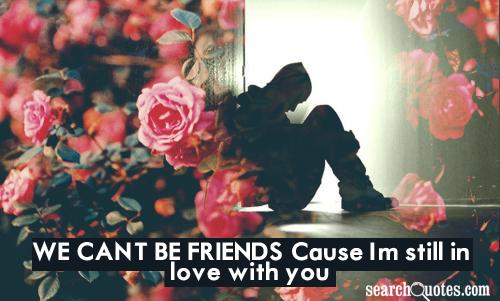 Cant Be Friends Quotes Quotesgram Cant Be Friends Quotes Quotesgram