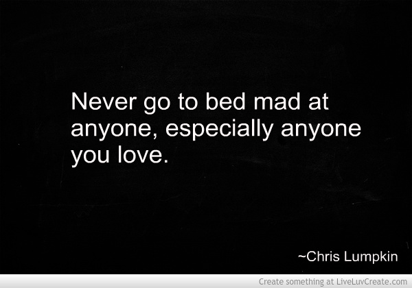 Never Go To Bed Angry Quote Never Go To Bed Mad Quotes. Quotesgram