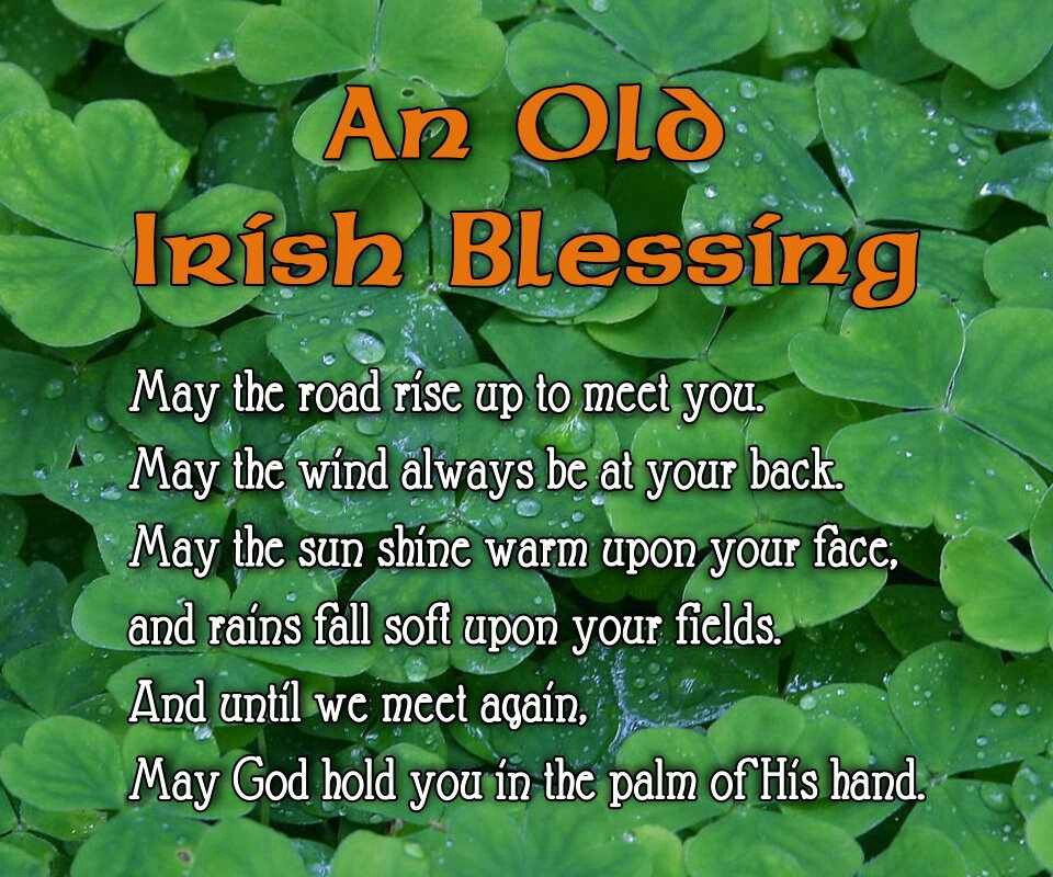 Irish Blessings. May the Wind always be at your back and the Sun upon your face.. What old irish traditions