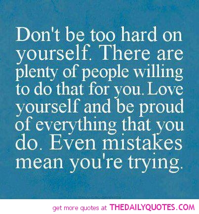 Quotes About Not Being Too Hard On Yourself