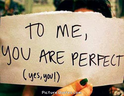 You Are Perfect Quotes. Quotesgram