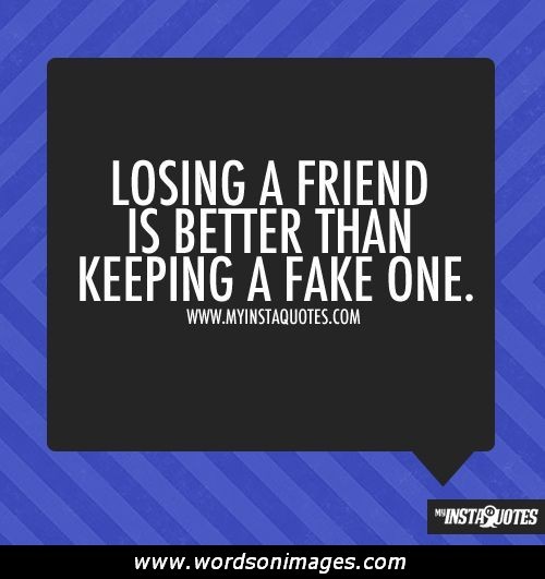Never lose. I lose a friend.
