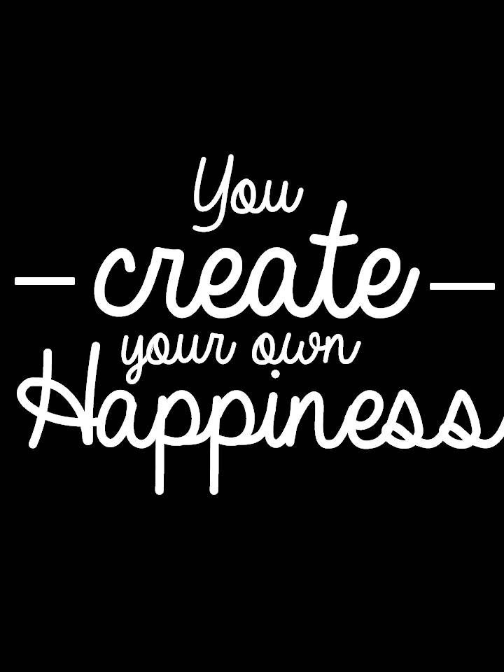 Create Your Own Happiness Quote