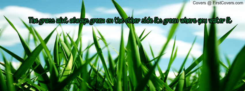 Quotes Grass Aint Always Greener Other Side QuotesGram