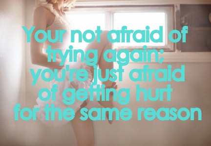 Im Scared Of Getting Hurt Again Quotes. QuotesGram