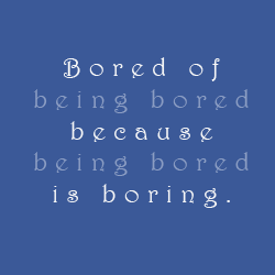Being Bored Quotes And Sayings QuotesGram Being Bored Quotes And Sayings QuotesGram
