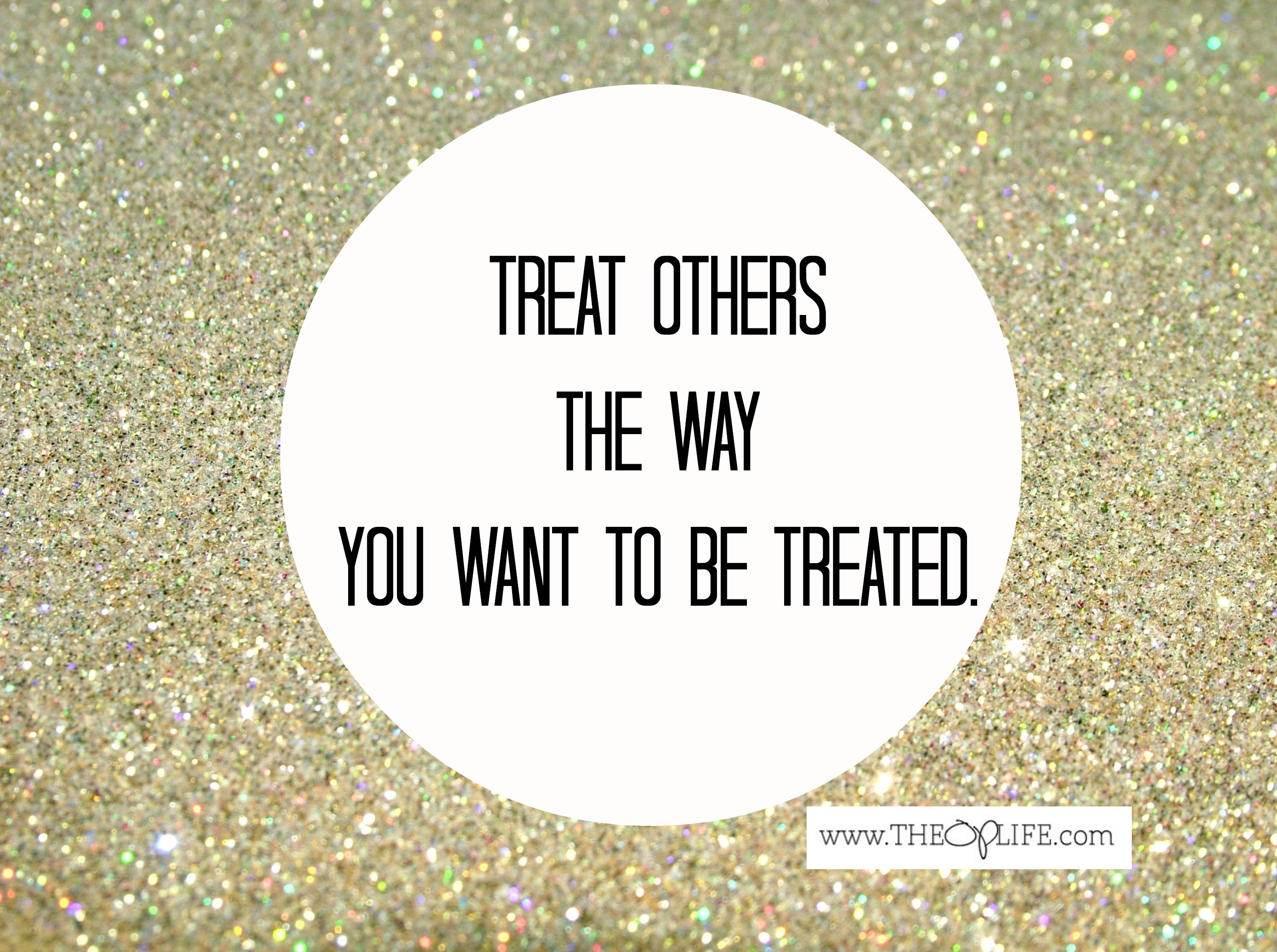 Treat Others The Way You Want To Be Treated Quotes. QuotesGram