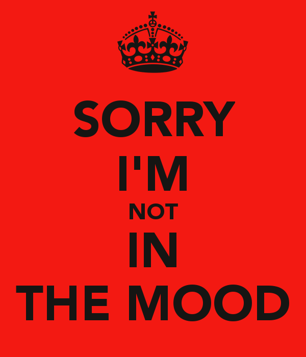 Not In The Mood Quotes QuotesGram not-in-the-mood-quotes-quotesgram
