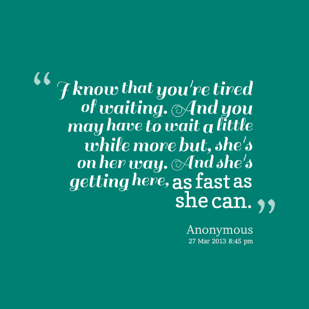 Tired Of Waiting For You Quotes. QuotesGram