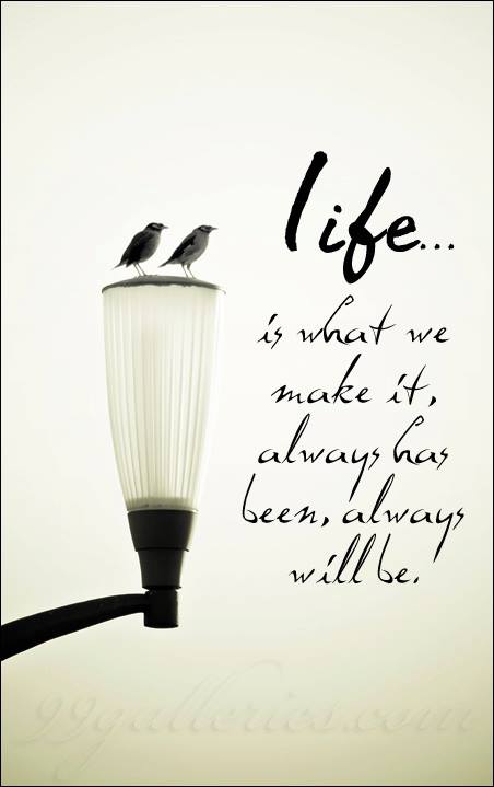 Life Is What We Make It Quotes. Quotesgram