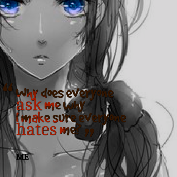 Everyone Hates Me Quotes Quotesgram Everyone Hates Me Quotes Quotesgram