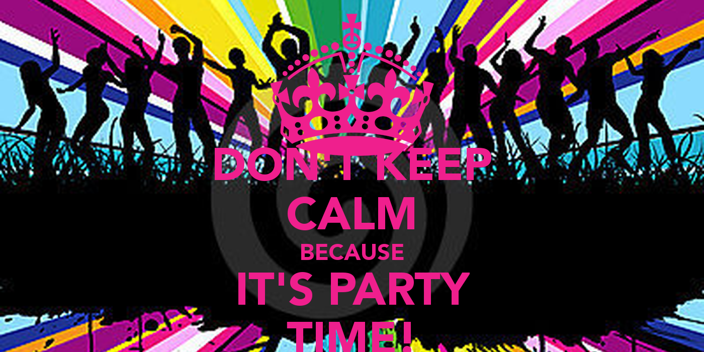 1660209846 dont keep calm because its party time 2