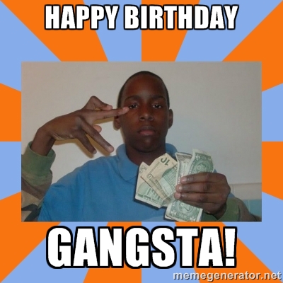 Happy Birthday Gangsta Images, Gangsters Birthday Wishes - Maybe you ...