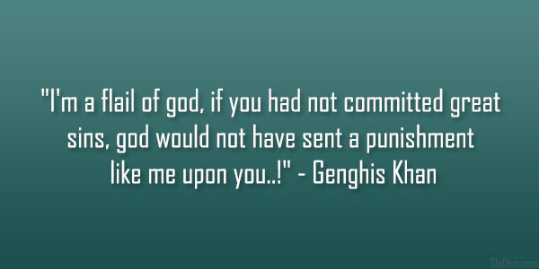 Genghis Khan Quotes I Am The Punishment Of God Genghis Khan Quotes Punishment Of God. Quotesgram
