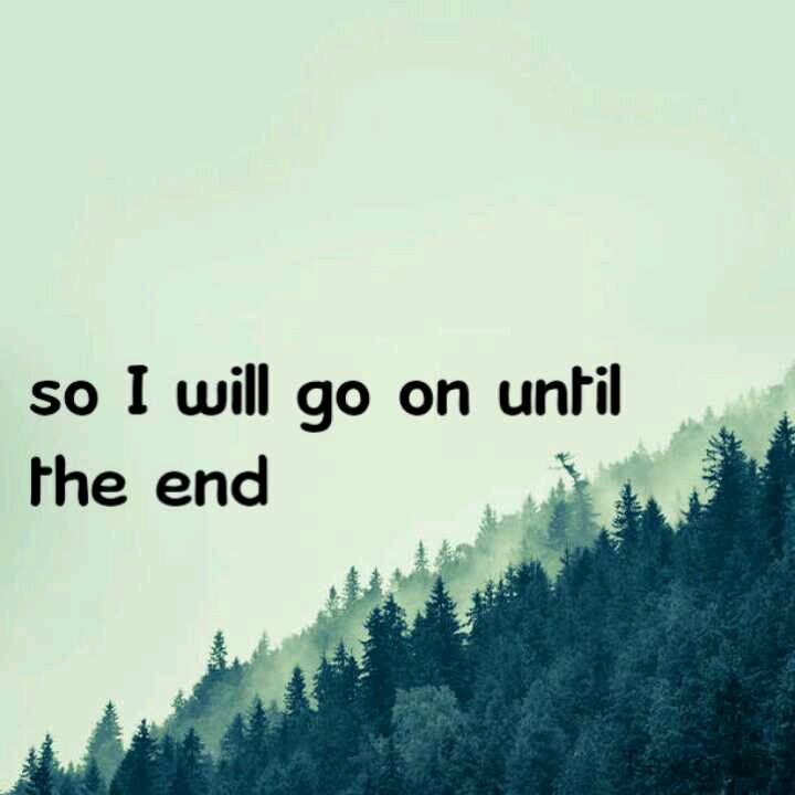 Go until the end. Until the end. Lyrics Song at the end.